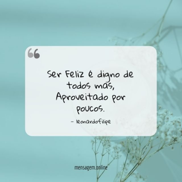 Ser Feliz é digno de todos mas