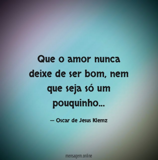 Que o amor nunca deixe de ser bom