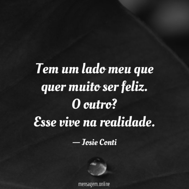 Tem um lado meu que quer muito ser feliz
