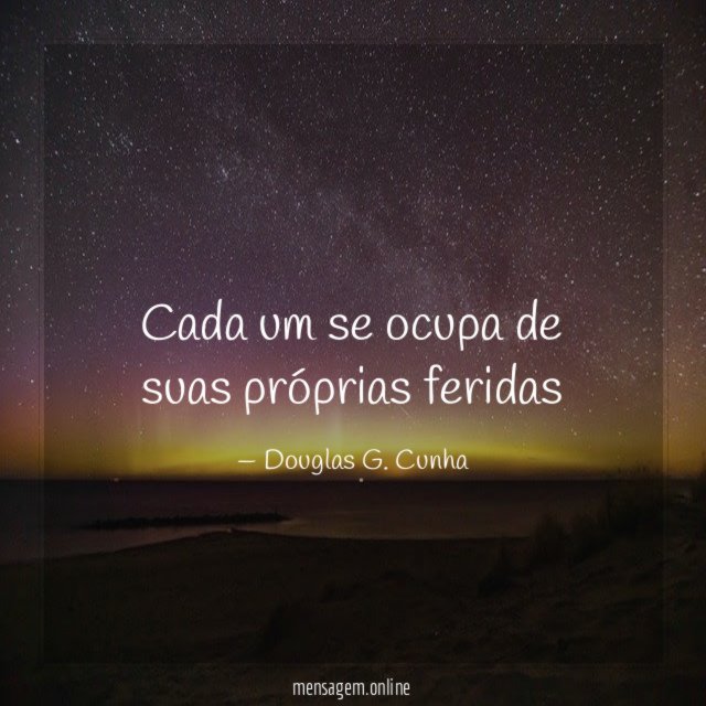 Cada um se ocupa de suas próprias feridas