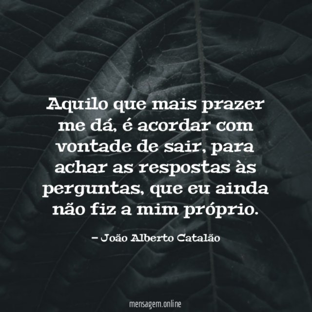 Aquilo que mais prazer me dá