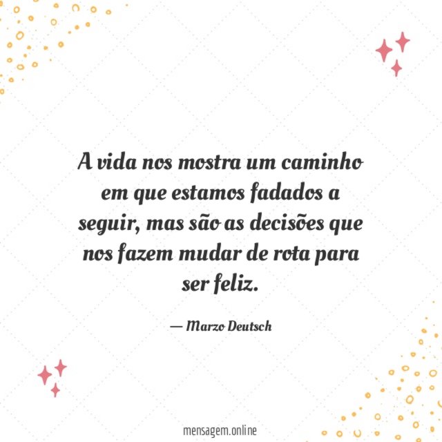 A vida nos mostra um caminho em que estamos fadados a seguir
