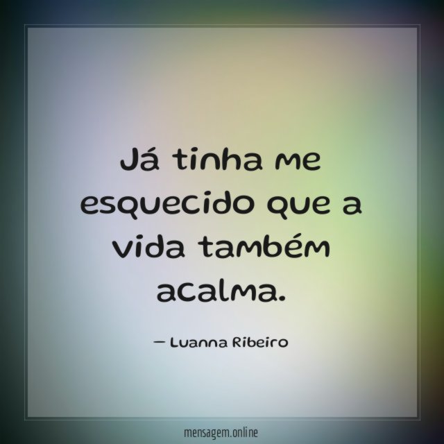 Já tinha me esquecido que a vida também acalma