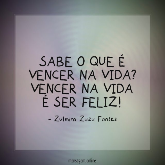 Sabe o que é vencer na vida
