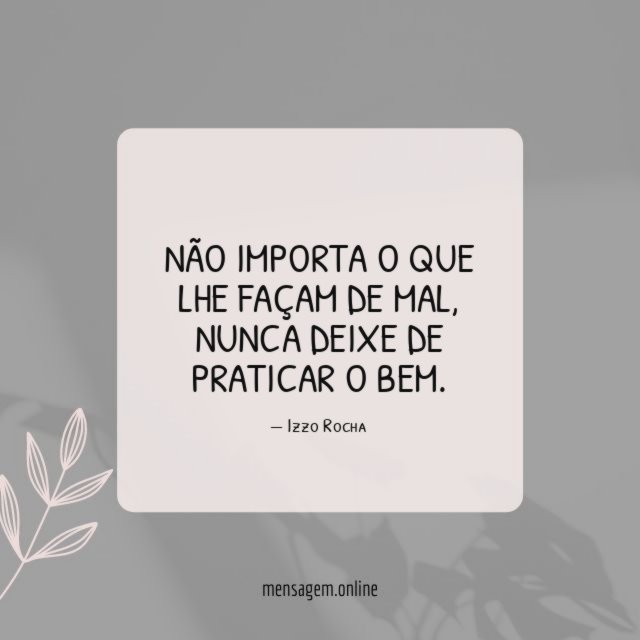 Não importa o que lhe façam de mal