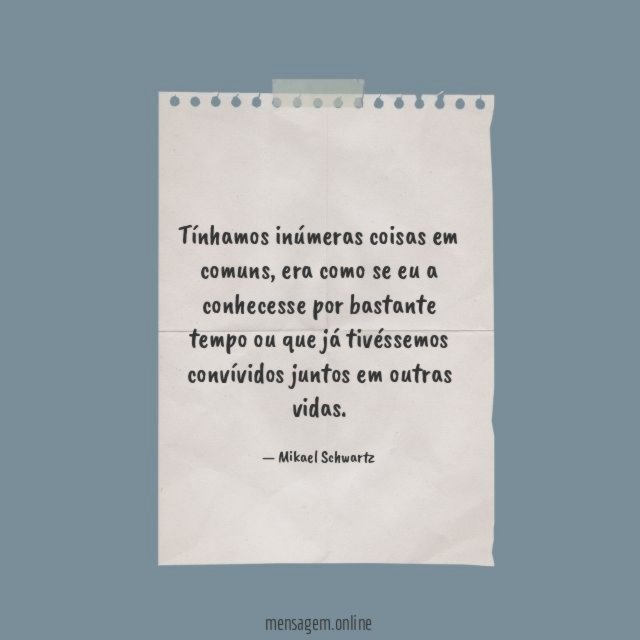Tínhamos inúmeras coisas em comuns