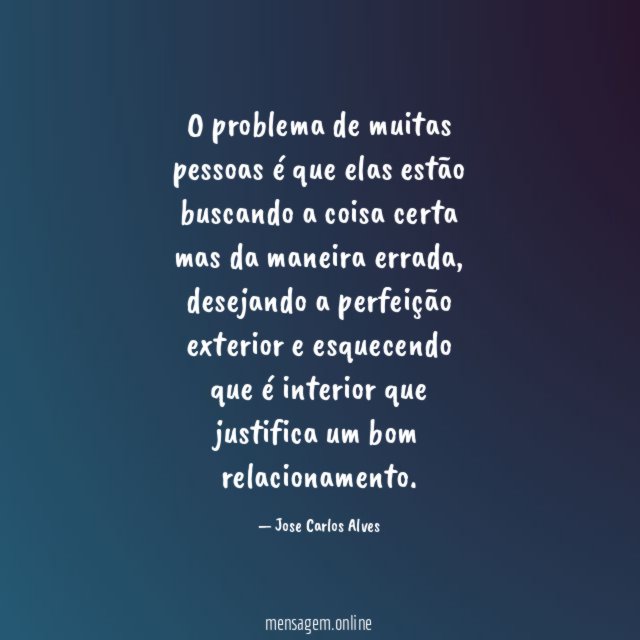 O problema de muitas pessoas é que elas