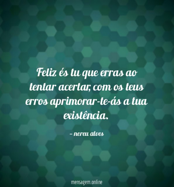 Feliz és tu que erras ao tentar acertar