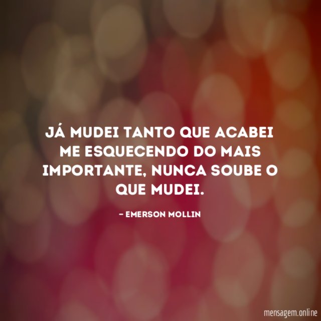 Já mudei tanto que acabei me esquecendo do mais importante