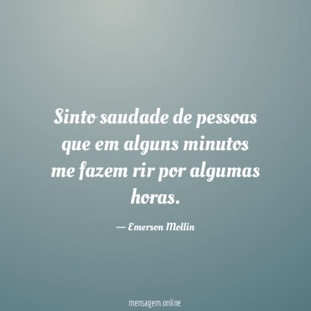 Sinto saudade de pessoas que em alguns minutos
