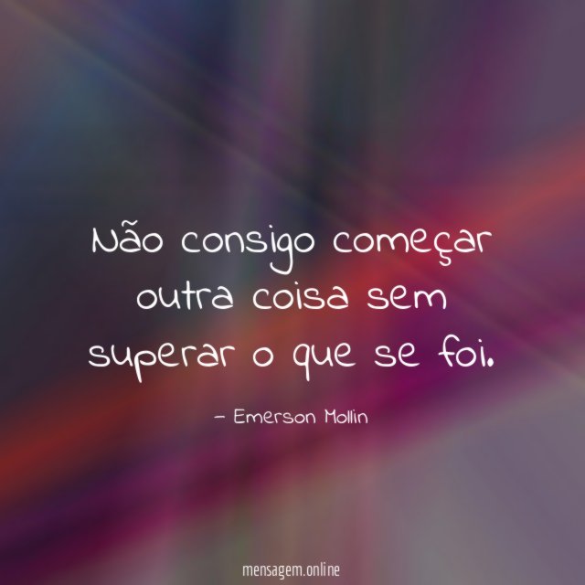 Não consigo começar outra coisa sem superar