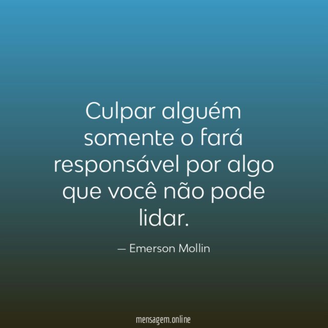 Culpar alguém somente o fará responsável por algo