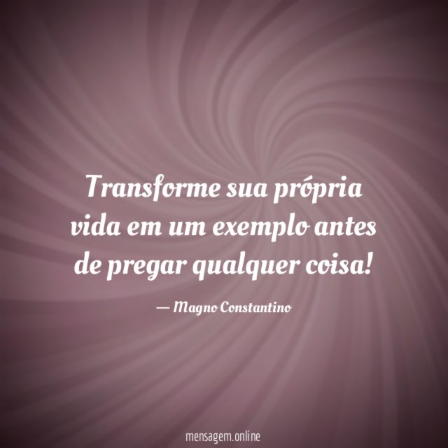 Transforme sua própria vida em um exemplo antes