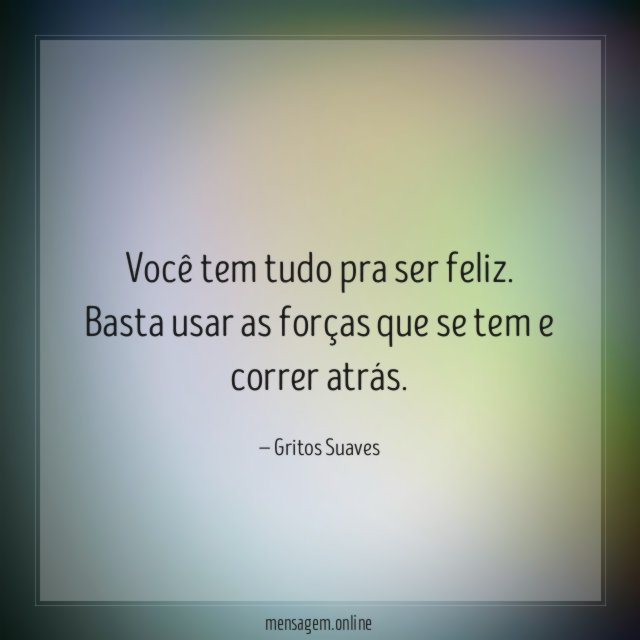Você tem tudo pra ser feliz
