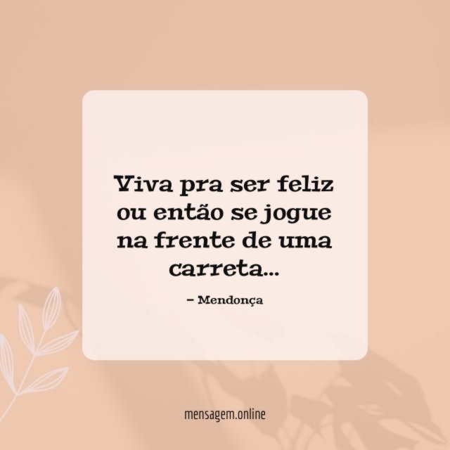 Viva pra ser feliz ou então se jogue