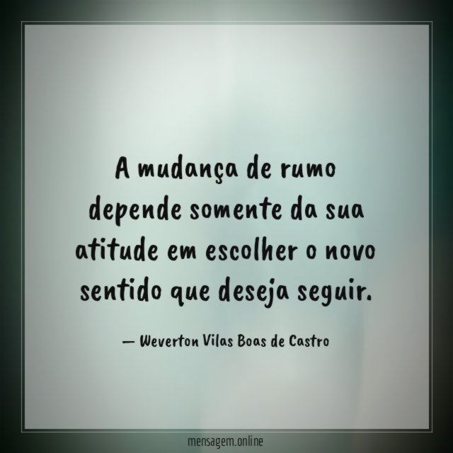 A mudança de rumo depende somente da sua