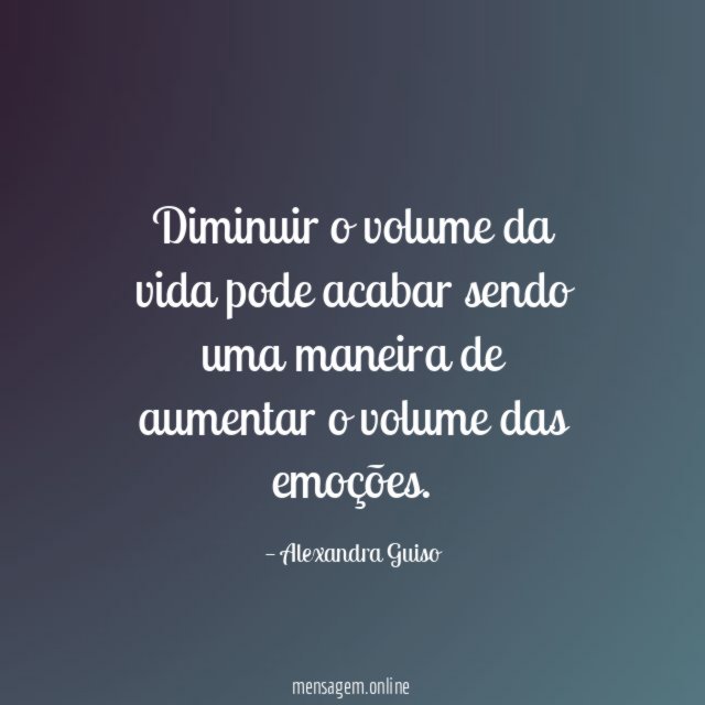 Diminuir o volume da vida pode acabar sendo