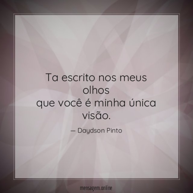 Ta escrito nos meus olhos que você é minha única visão
