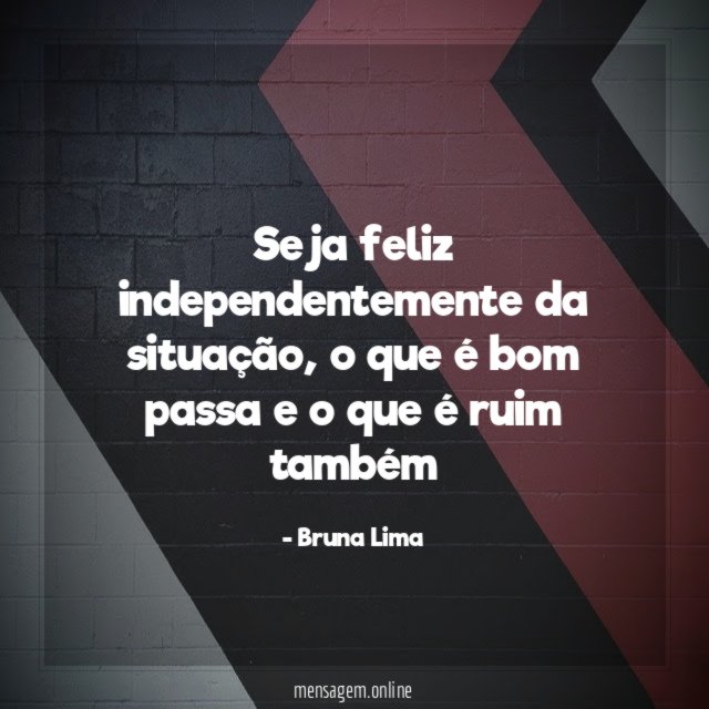 Seja feliz independentemente da situação