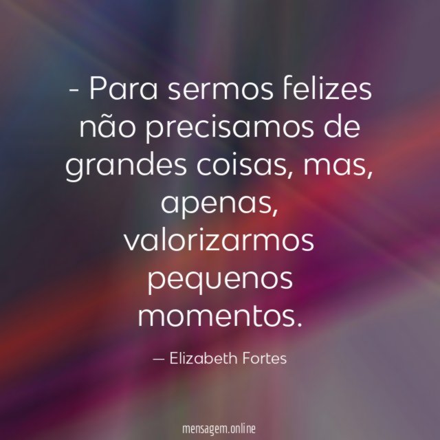 Para sermos felizes não precisamos de grandes coisas