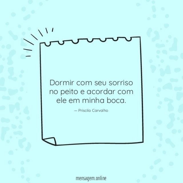 Dormir com seu sorriso no peito e acordar