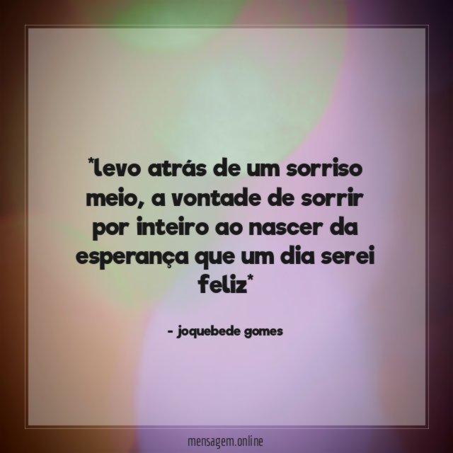 *levo atrás de um sorriso meio