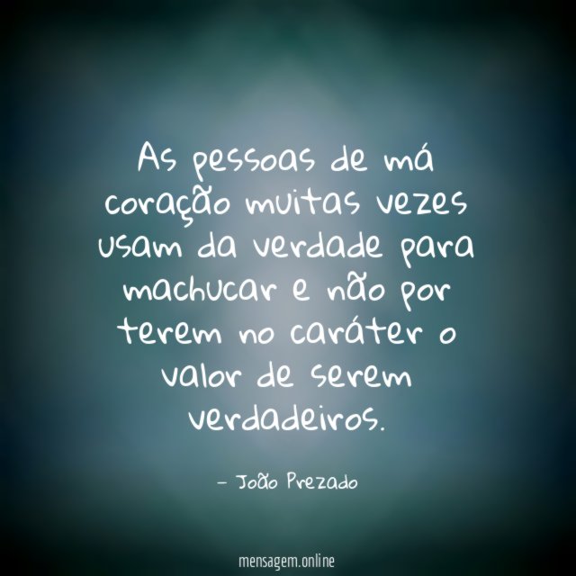 As pessoas de má coração muitas vezes usam