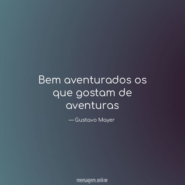 Bem aventurados os que gostam de aventuras