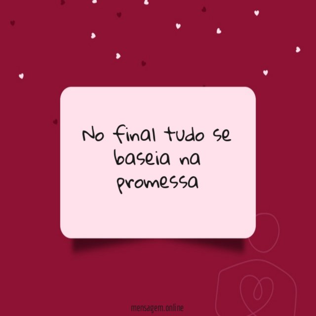 No final tudo se baseia na promessa"