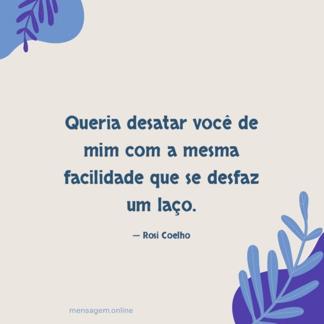 Queria desatar você de mim com a mesma