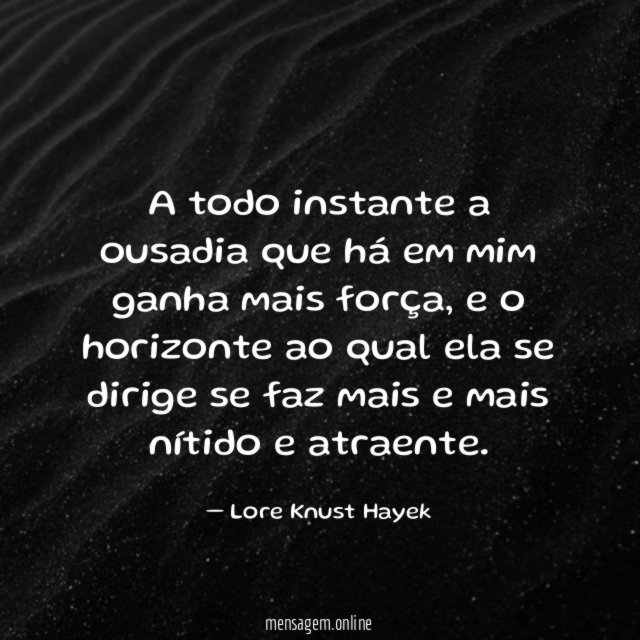 A todo instante a ousadia que há em