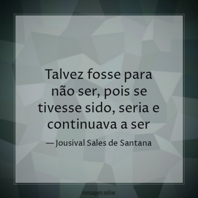 Talvez fosse para não ser