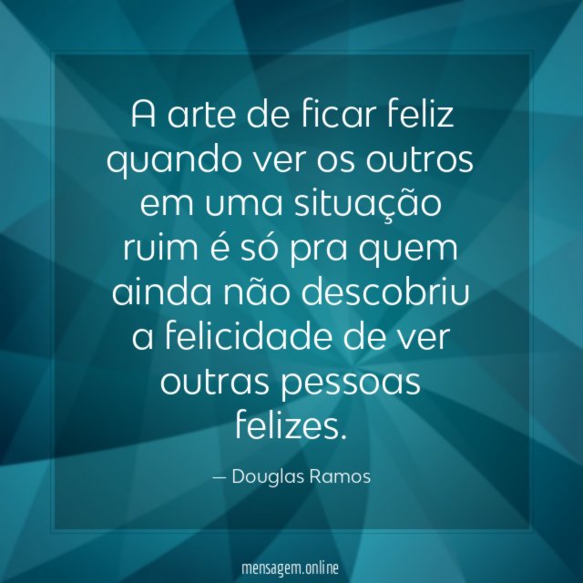 A arte de ficar feliz quando ver os