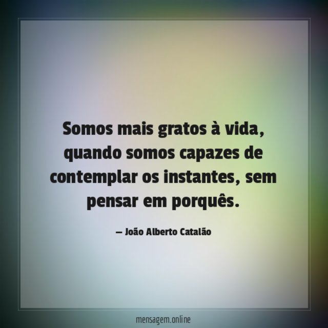 Somos mais gratos à vida