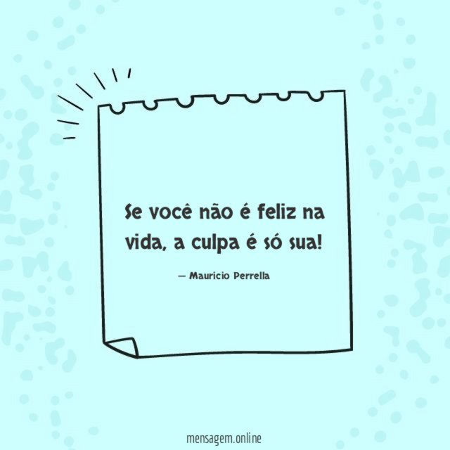 Se você não é feliz na vida