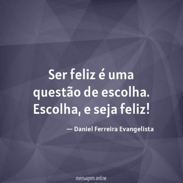 Ser feliz é uma questão de escolha