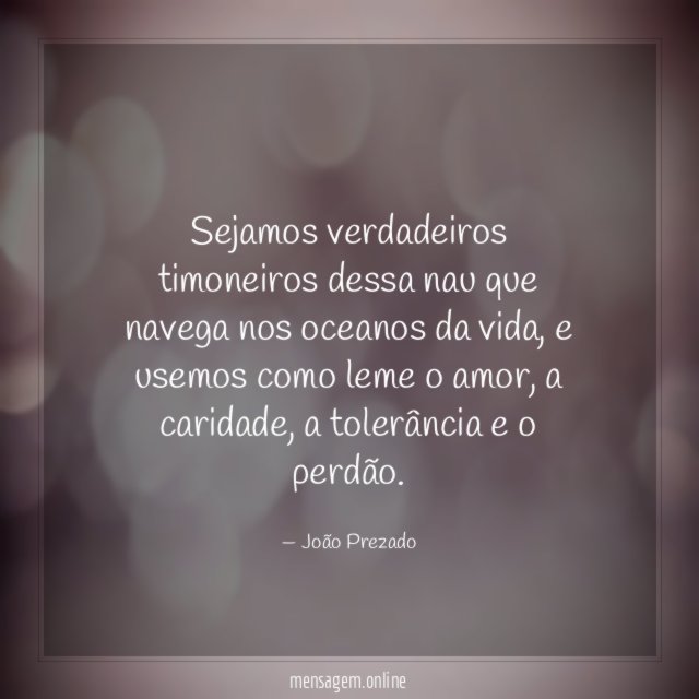 Sejamos verdadeiros timoneiros dessa nau que navega nos oceanos da vida