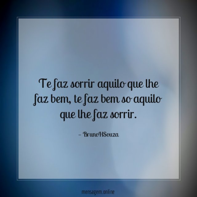 Te faz sorrir aquilo que lhe faz bem