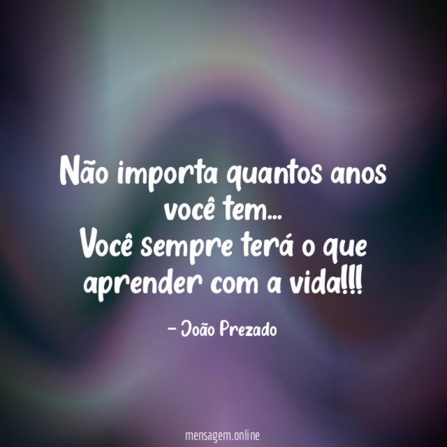 Não importa quantos anos você tem