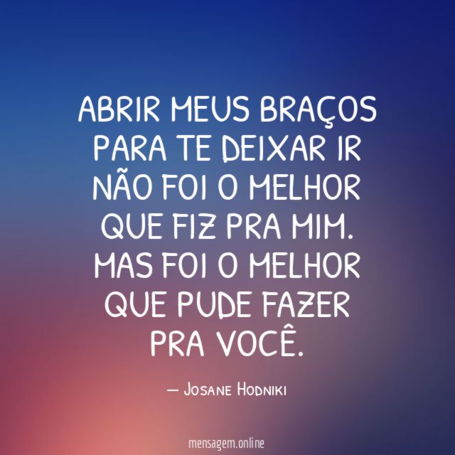 Abrir meus braços para te deixar ir não foi