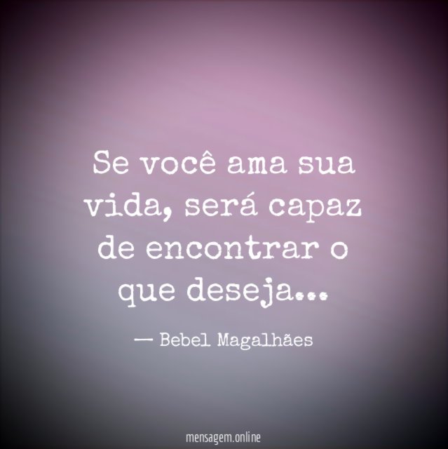 Se você ama sua vida