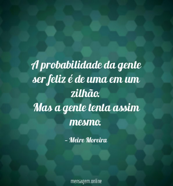 A probabilidade da gente ser feliz é de uma em um zilhão