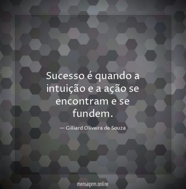 Sucesso é quando a intuição e a ação