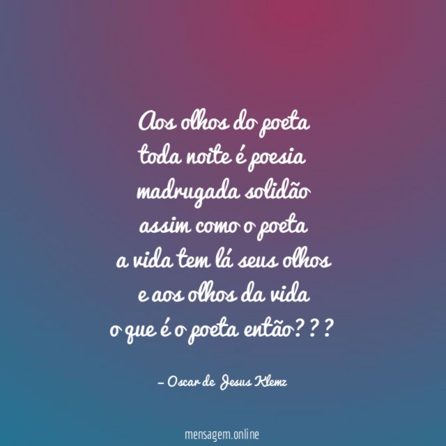 Aos olhos do poeta toda noite é poesia madrugada solidão assim