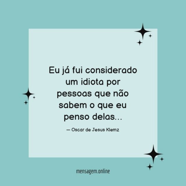 Eu já fui considerado um idiota por