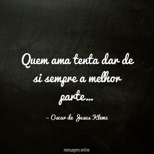 Quem ama tenta dar de si sempre a melhor parte