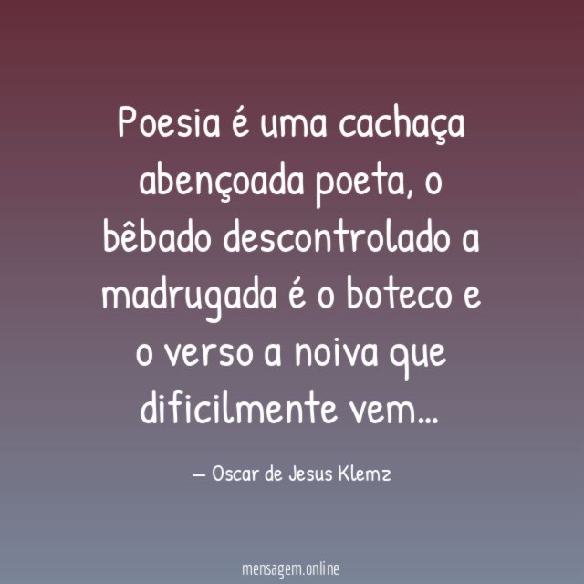 Poesia é uma cachaça abençoada poeta