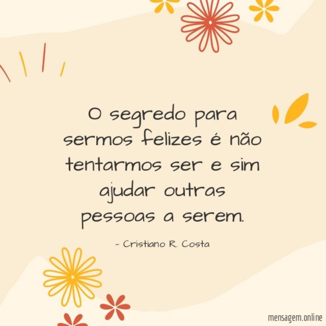 O segredo para sermos felizes é não tentarmos