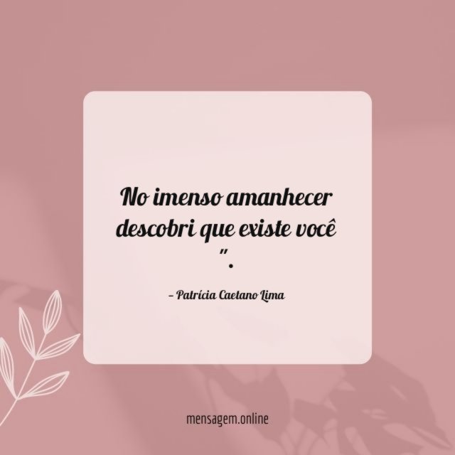 No imenso amanhecer descobri que existe você "