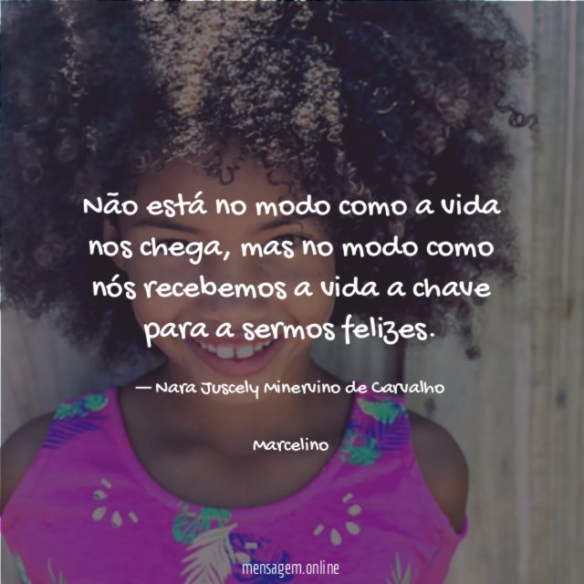 Não está no modo como a vida nos chega